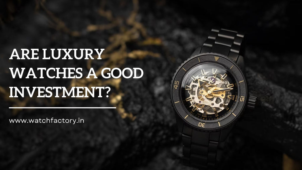 ARE LUXURY WATCHES A GOOD INVESTMENT?